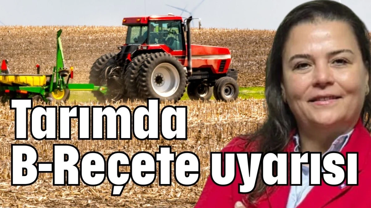 Tarımda B-Re&ccedil;ete uyarısı  