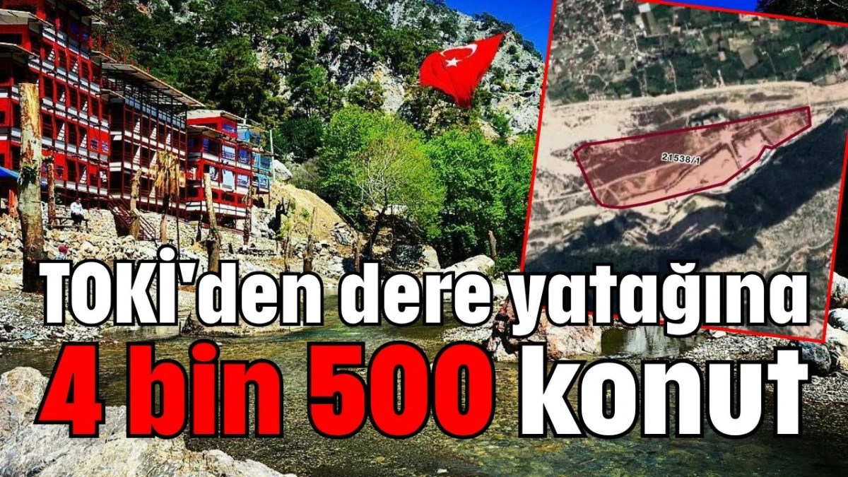 TOKİ'den dere yatağına 4 bin 500 konut