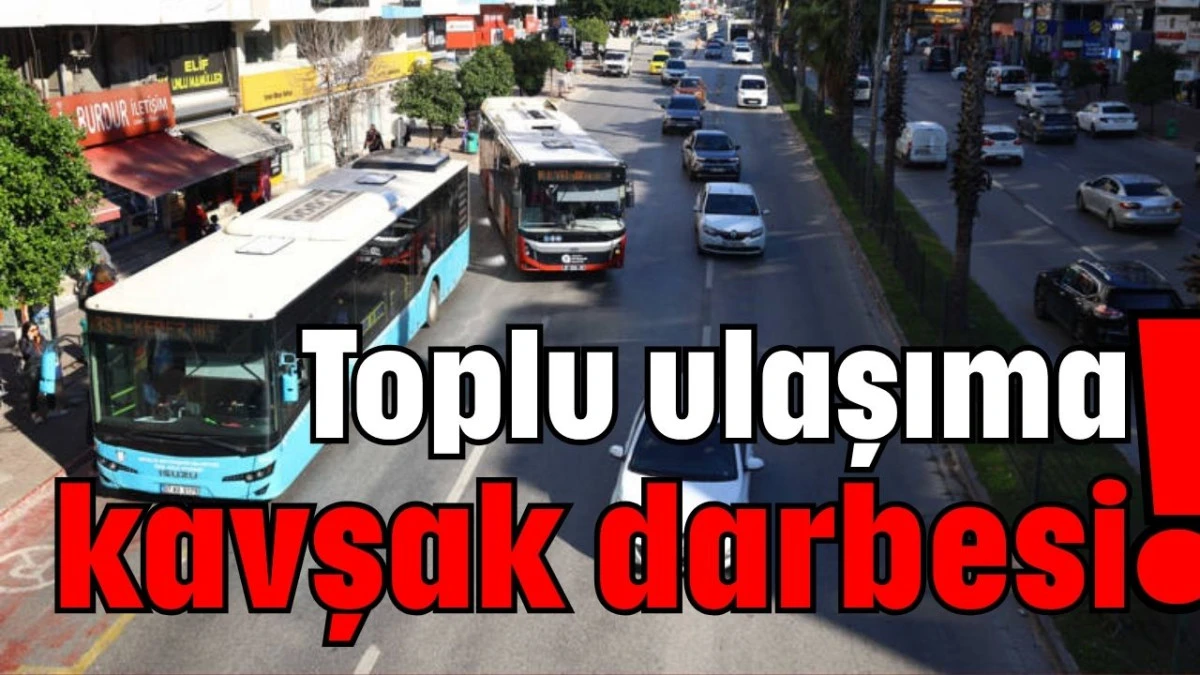 Toplu ulaşıma kavşak darbesi!  