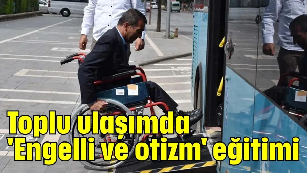 Toplu ulaşımda 'Engelli ve otizm' eğitimi 