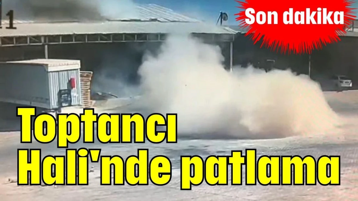 Toptancı Hali'nde patlama  