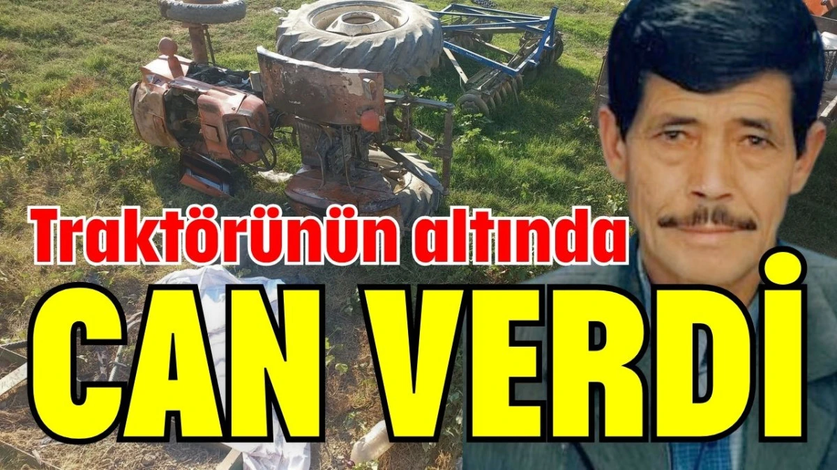 Trakt&ouml;r&uuml;n&uuml;n altında can verdi 