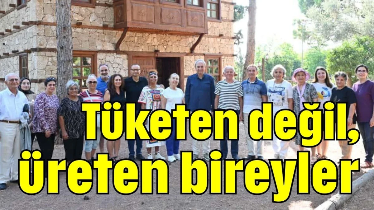 Tüketen değil, üreten bireyler   