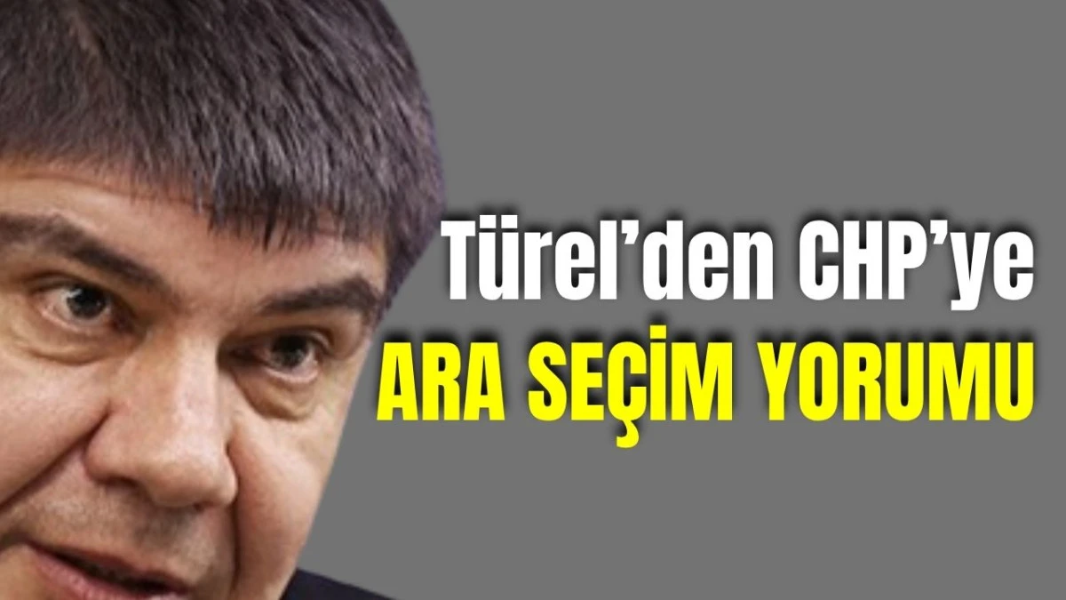 T&uuml;rel&rsquo;den CHP'ye ara se&ccedil;im yorumu