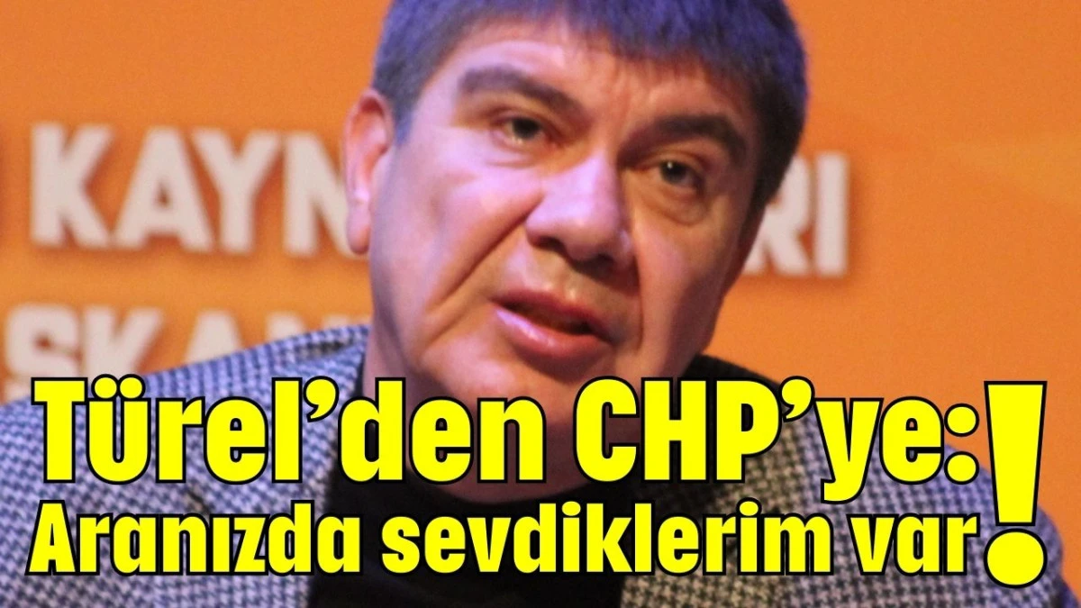 Türel’den CHP’ye: Aranızda sevdiklerim var!  