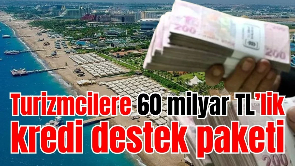 Turizmcilere 60 milyar TL&rsquo;lik kredi destek paketi 