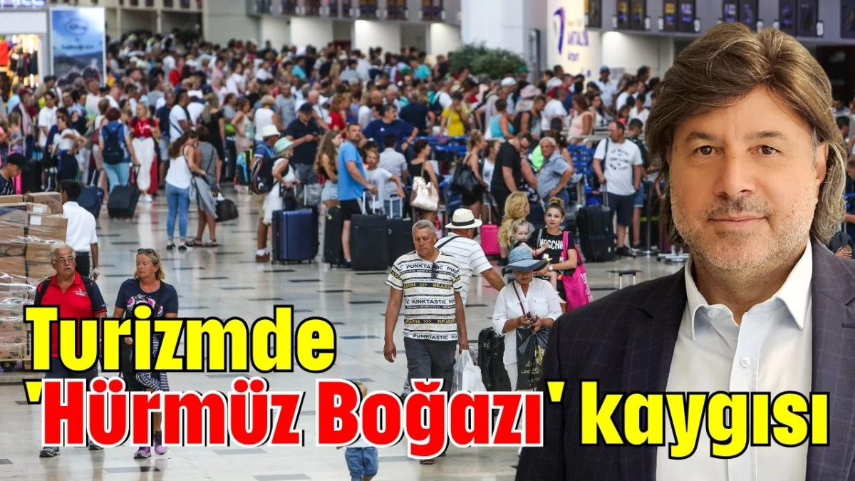 Turizmde 'Hürmüz Boğazı' kaygısı   