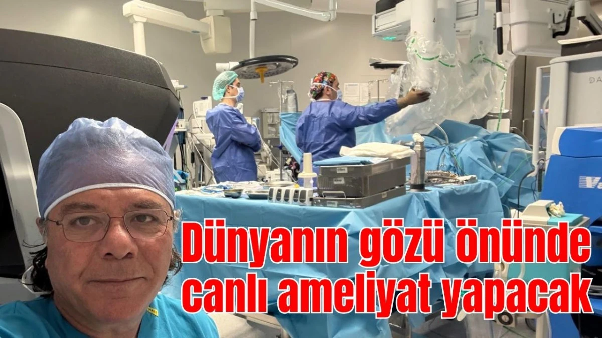 T&uuml;rk doktor, d&uuml;nyanın g&ouml;z&uuml; &ouml;n&uuml;nde canlı ameliyat yapacak