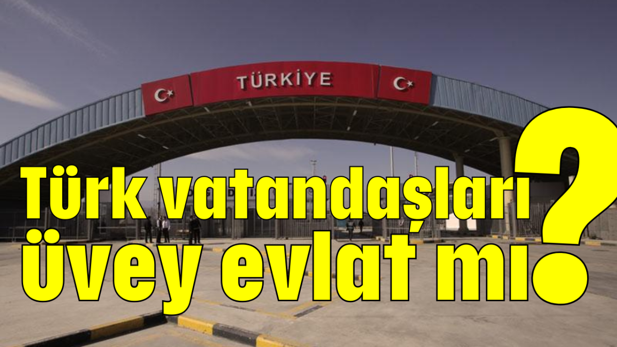 Türk vatandaşları üvey evlat mı?