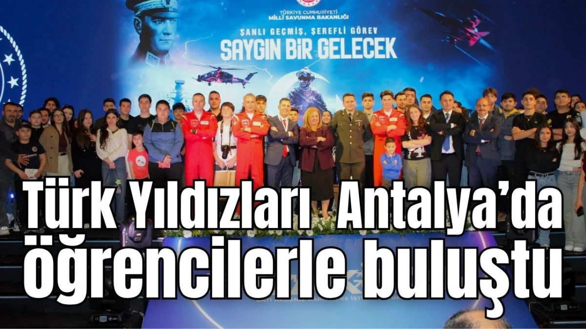 T&uuml;rk Yıldızları Antalya&rsquo;da &ouml;ğrencilerle buluştu 