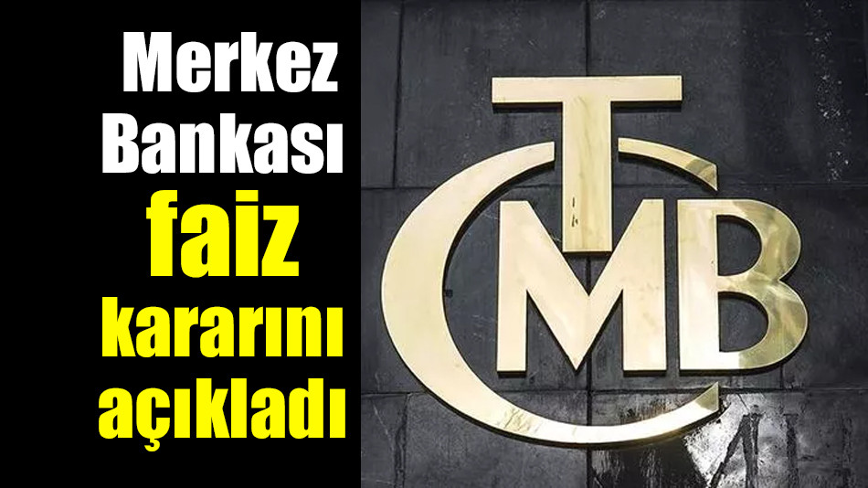Türkiye Cumhuriyet Merkez Bankası  faiz kararını açıkladı