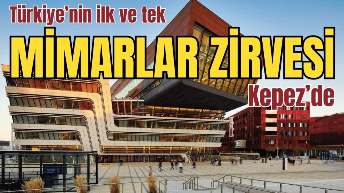 Türkiye'nin ilk ve tek mimarlar zirvesi Kepez'de