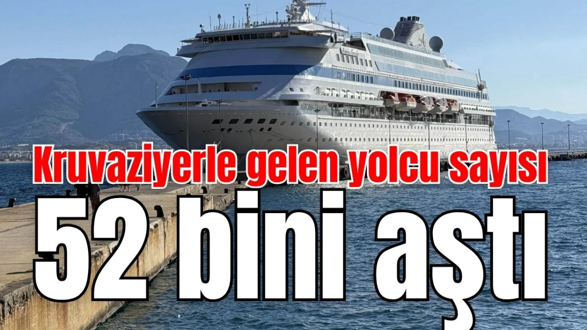 T&uuml;rkiye'ye kruvaziyerle gelen yolcu sayısı 52 bini aştı