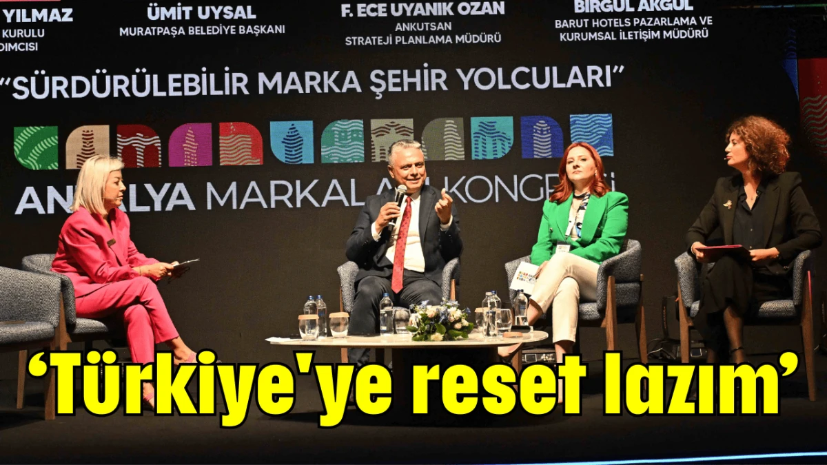 ‘Türkiye'ye reset lazım’  