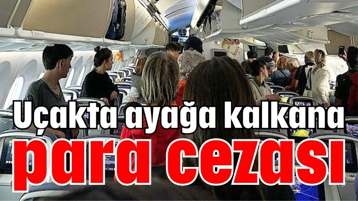 Uçakta ayağa kalkana para cezası  