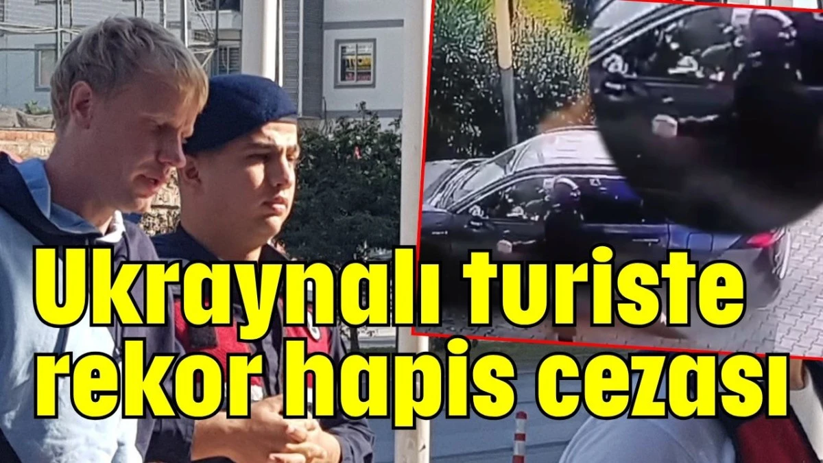 Ukraynalı turiste rekor hapis cezası 