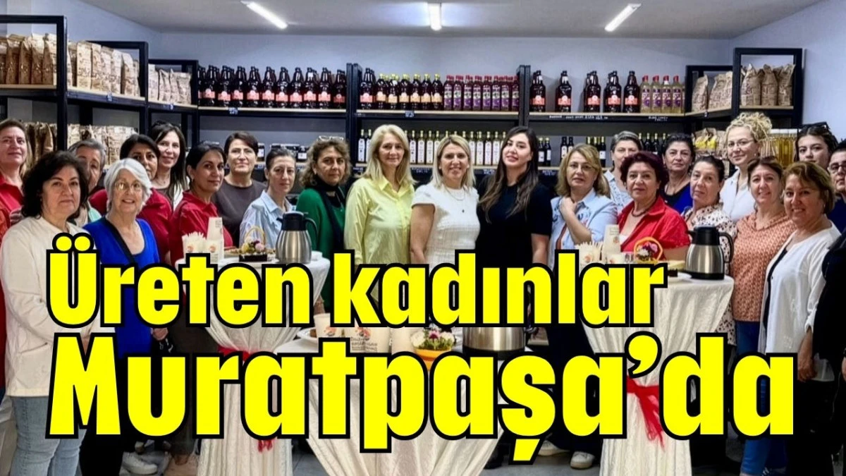 Üreten kadınlar Muratpaşa’da 
