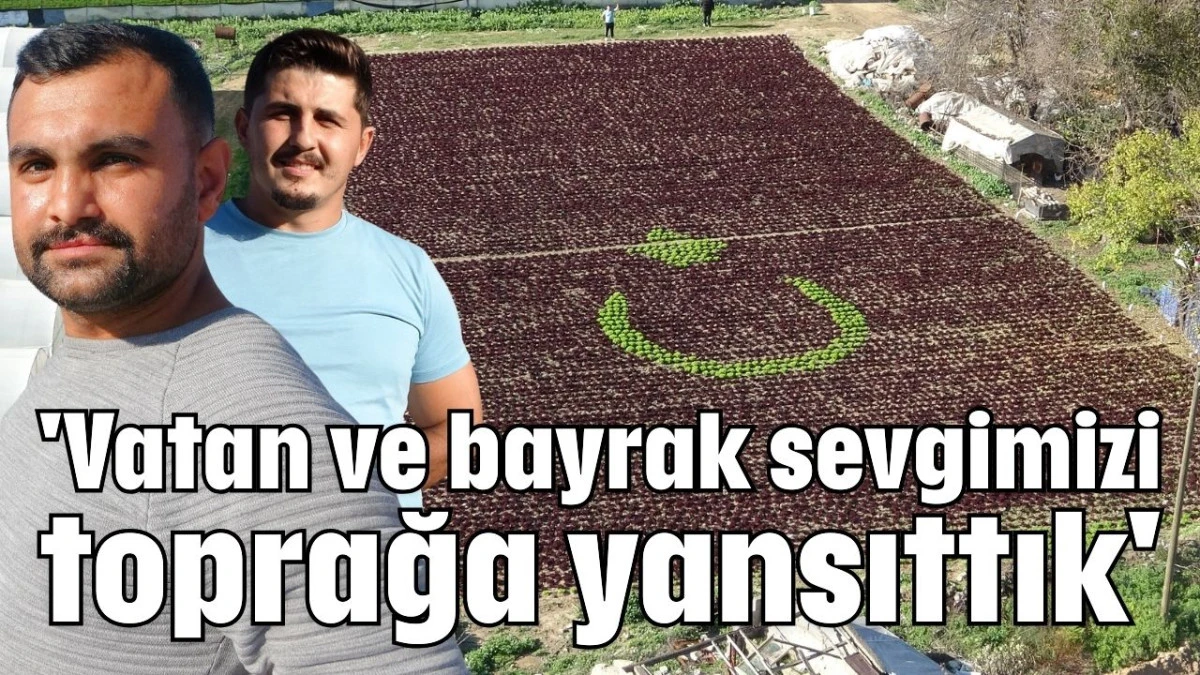 'Vatan ve bayrak sevgimizi toprağa yansıttık' 
