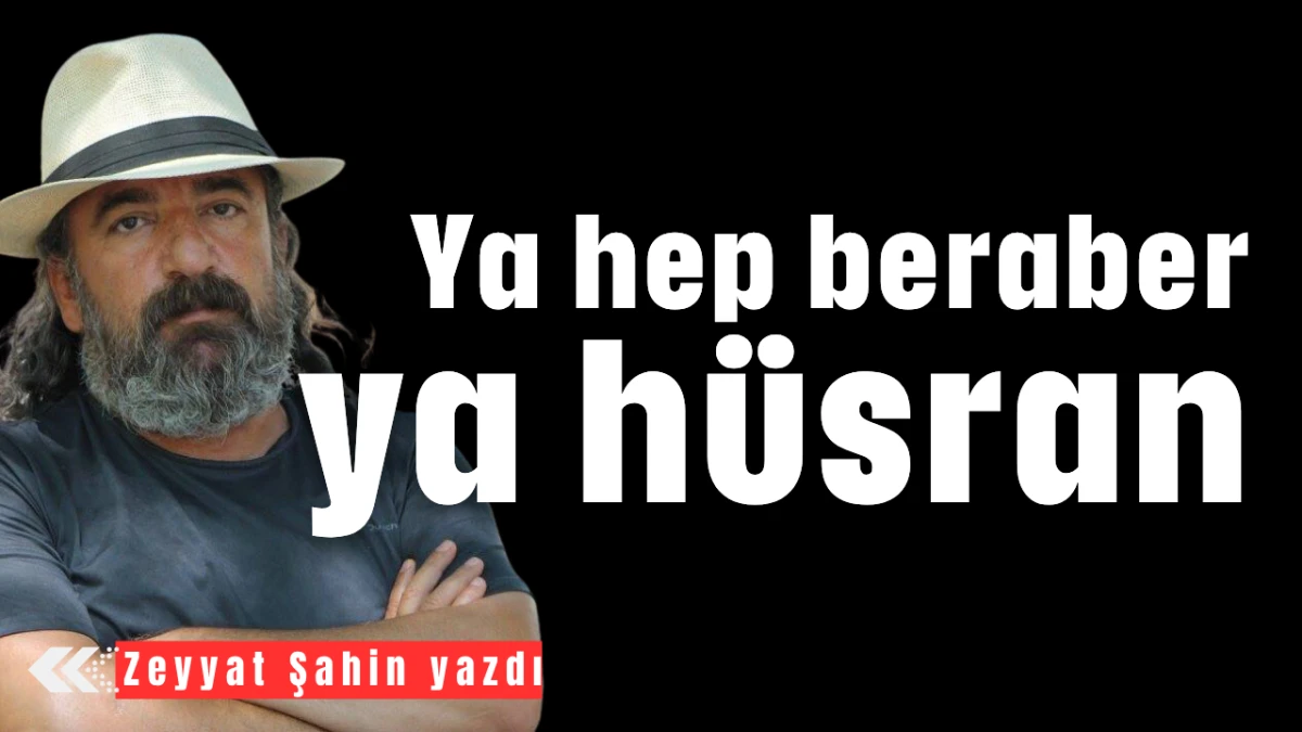 Ya hep beraber ya hüsran  
