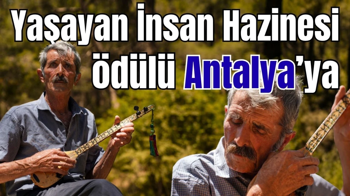Yaşayan İnsan Hazinesi &ouml;d&uuml;l&uuml; Antalya&rsquo;ya