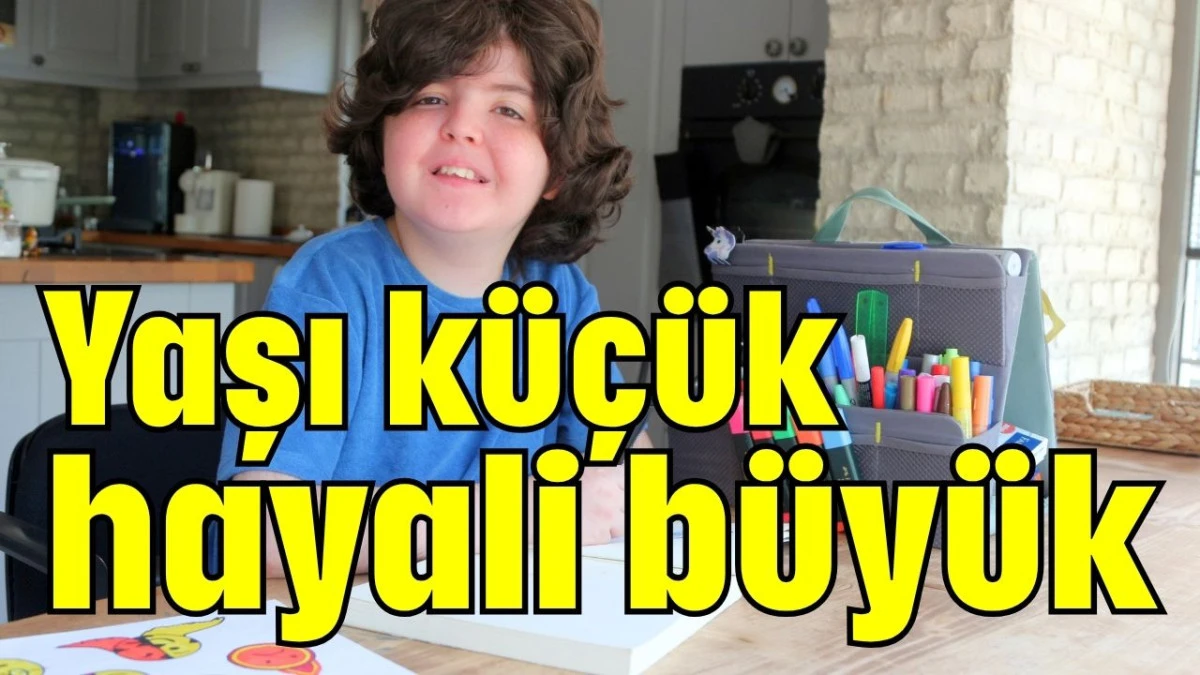 Yaşı küçük hayali büyük 