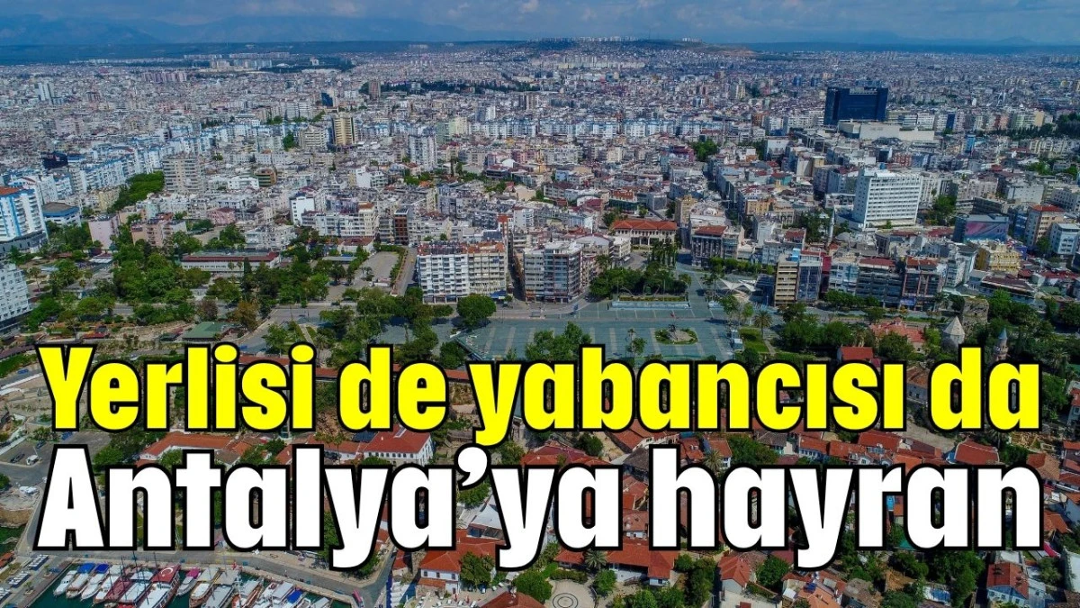 Yerlisi de yabancısı da Antalya'ya hayran 