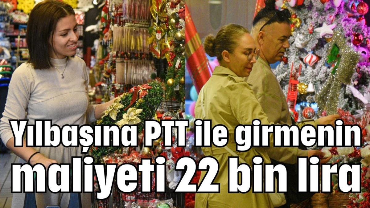 Yılbaşına PTT ile girmenin maliyeti 22 bin lira 