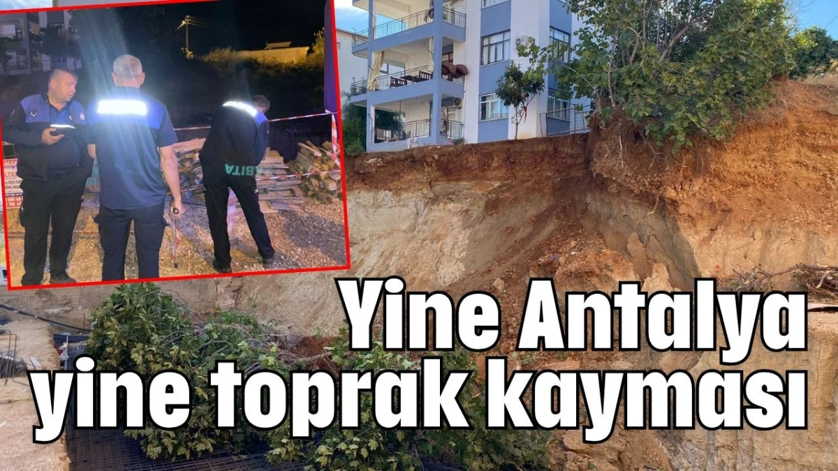 Yine Antalya yine toprak kayması  