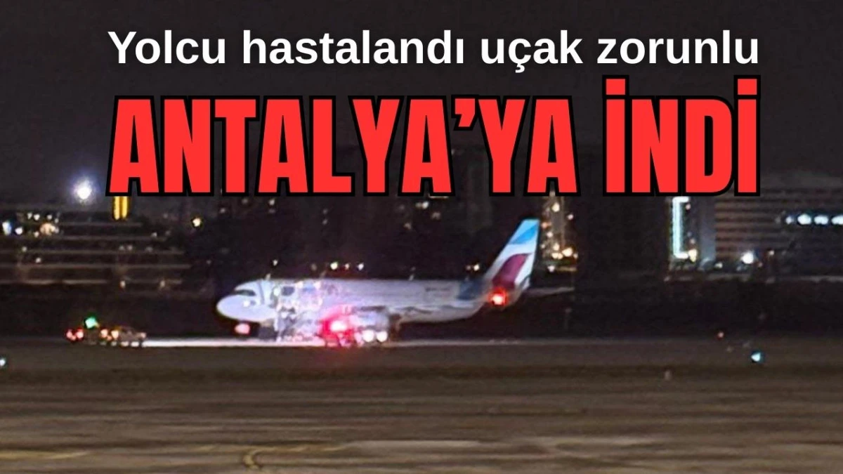 Yolcu hastalandı u&ccedil;ak zorunlu Antalya'ya indi