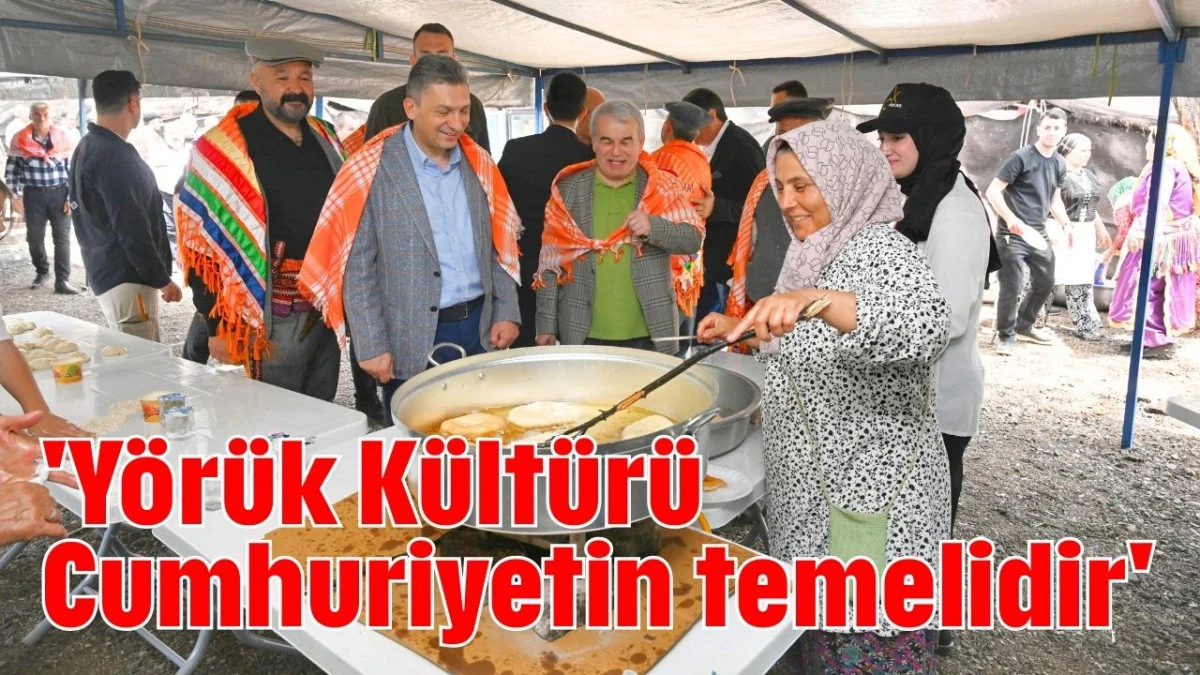 'Yörük Kültürü Cumhuriyetin temelidir'  