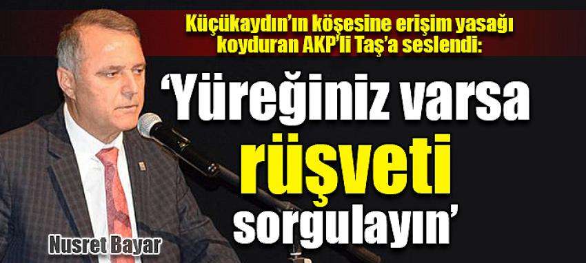 ‘Yüreğiniz varsa  rüşveti sorgulayın’