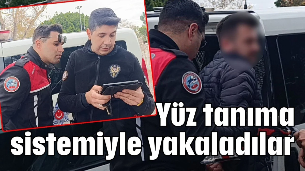Y&uuml;z tanıma sistemiyle yakaladılar 