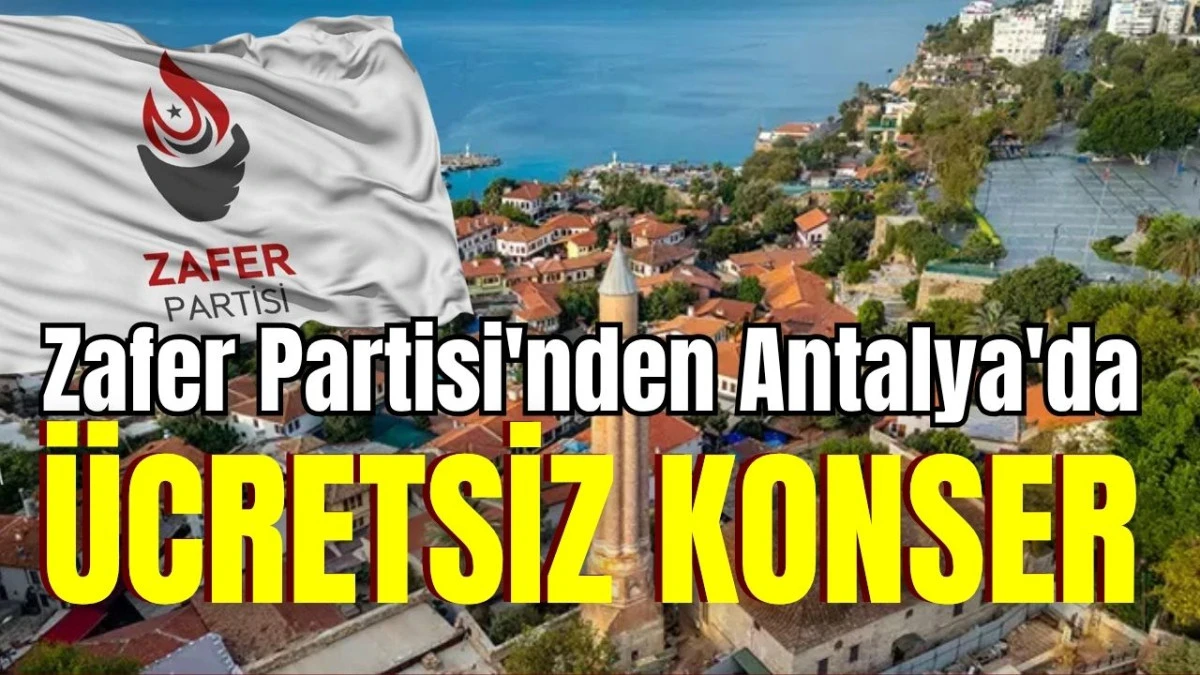 Zafer Partisi'nden Antalya'da &uuml;cretsiz konser