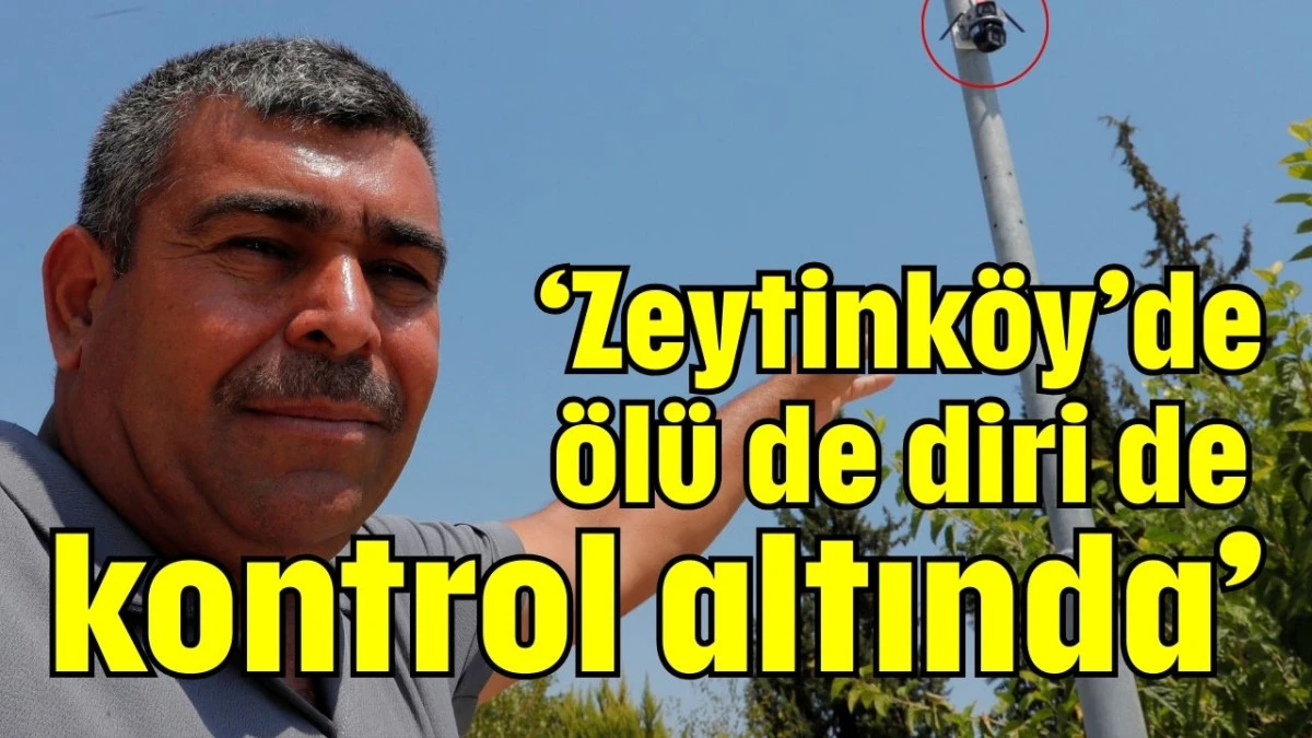 ‘Zeytinköy’de ölü de diri de kontrol altında’  