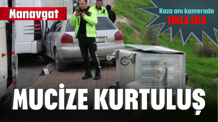 Manavgat'ta mucize kurtuluş