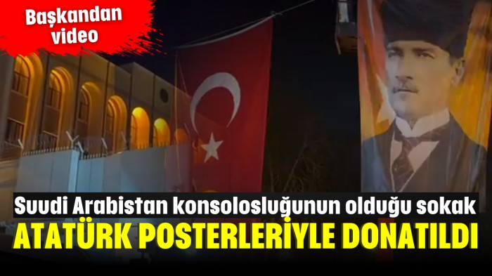 Suudi Arabistan konsolosluğunun olduğu sokak Atatürk posterleriyle donatıldı