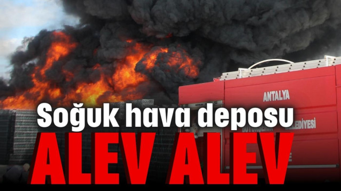 Soğuk hava deposu alev alev