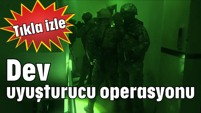 Dev uyuşturucu operasyonu